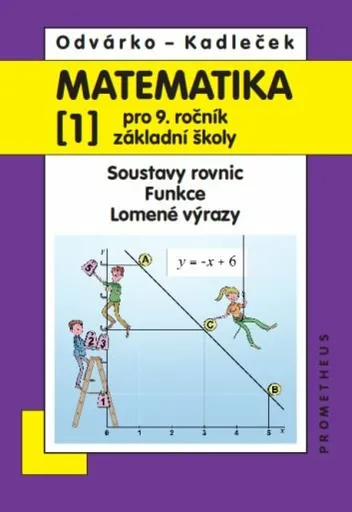 Matematika pro 9. ročník ZŠ, 1. díl – Soustavy rovnic; Funkce; Lomené výrazy - Oldřich Odvárko, Jiří Kadleček
