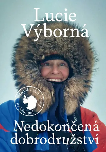 Nedokončená dobrodružství - Deník nejen z cesty na jižní pól - Lucie Výborná