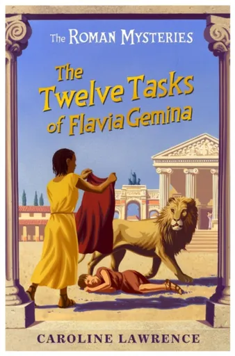 The Roman Mysteries: The Twelve Tasks of Flavia Gemina - Lawrence Caroline