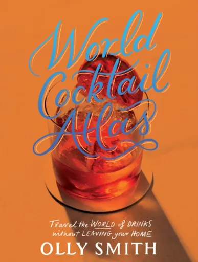 World Cocktail Atlas - Olly Smith