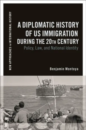 A Diplomatic History of US Immigration during the 20th Century - Benjamin  Montoya
