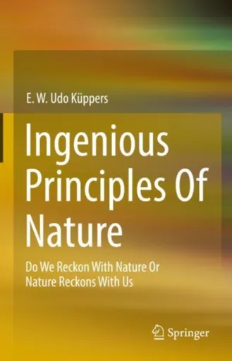 Ingenious Principles of Nature - E. W. Udo Kuppers