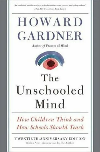 The Unschooled Mind - Howard Gardner