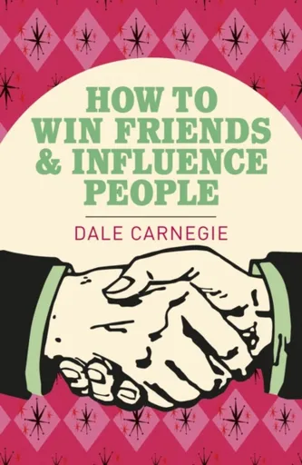 How To Win Friends and Influence People - Dale Carnegie